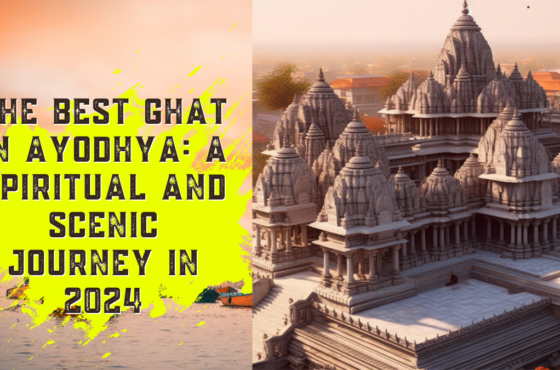 The Best Ghat in Ayodhya: A Spiritual and Scenic Journey in 2024