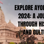 Explore Ayodhya in 2024: A Journey Through History and Culture