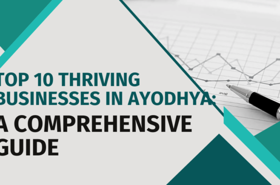 Top 10 Thriving Businesses in Ayodhya: A Comprehensive Guide