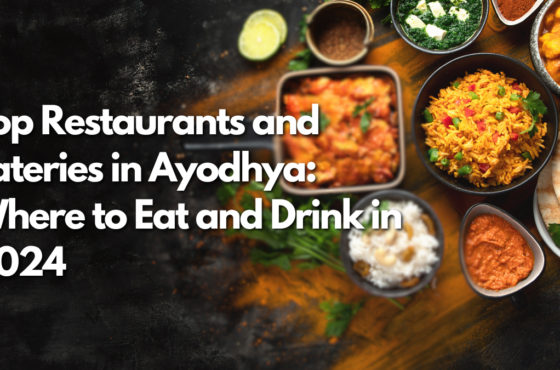 Top Restaurants and Eateries in Ayodhya: Where to Eat and Drink in 2024