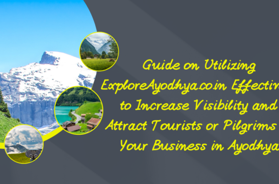 Guide on Utilizing ExploreAyodhya.co.in Effectively to Increase Visibility and Attract Tourists or Pilgrims to Your Business in Ayodhya